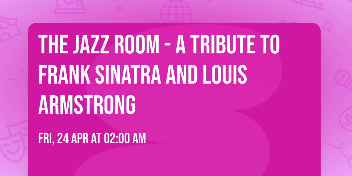 The Jazz Room - A Tribute to Frank Sinatra and Louis Armstrong