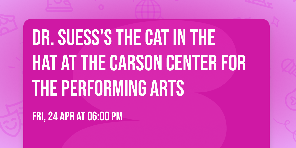 Dr. Suess's The Cat In The Hat at The Carson Center for the Performing Arts