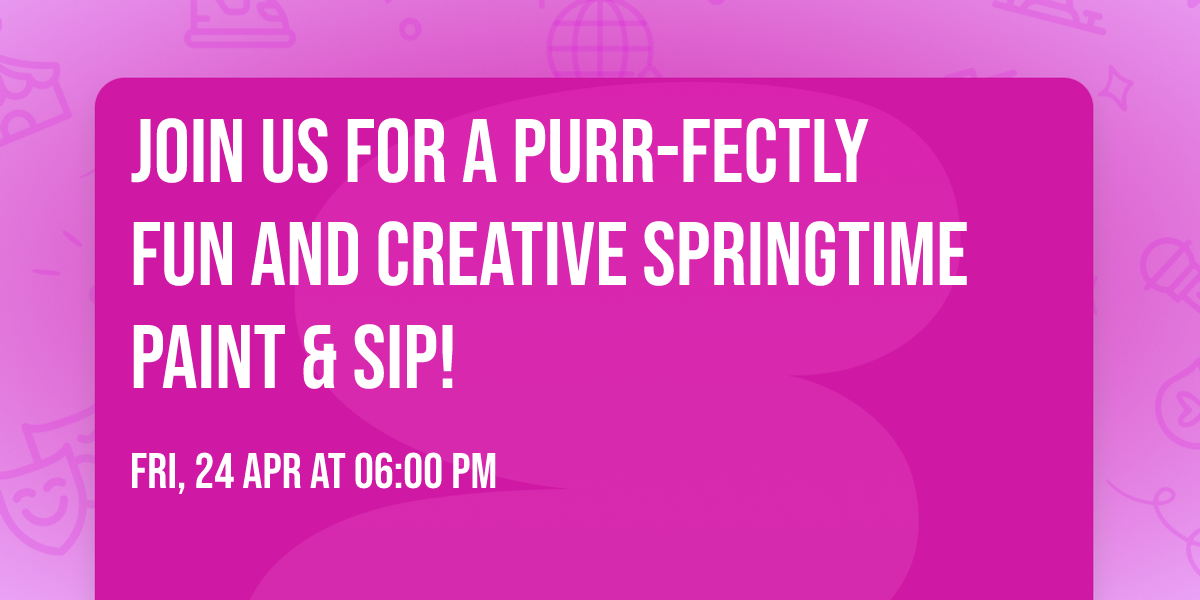 Join us for a purr-fectly fun and creative Springtime Paint & Sip! \ud83c\udf38\ud83c\udfa8