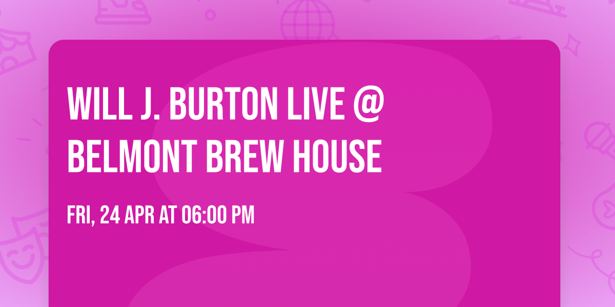 Will J. Burton LIVE @ Belmont Brew House