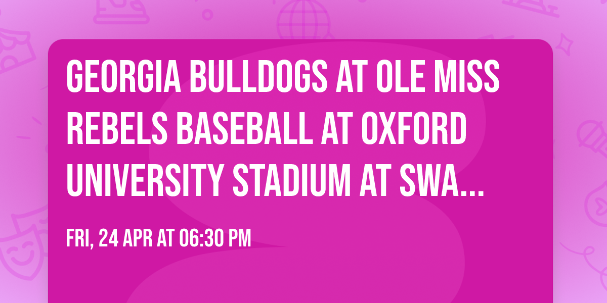 Georgia Bulldogs at Ole Miss Rebels Baseball at Oxford University Stadium At Swayze Field