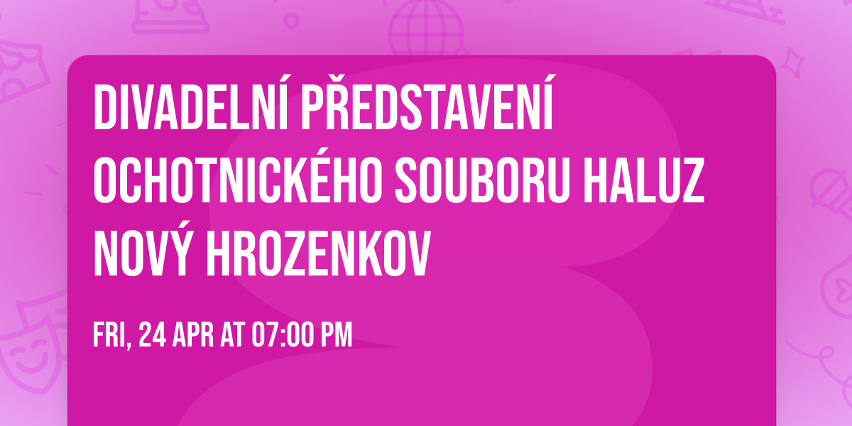 Divadeln\u00ed p\u0159edstaven\u00ed ochotnick\u00e9ho souboru HALUZ Nov\u00fd Hrozenkov
