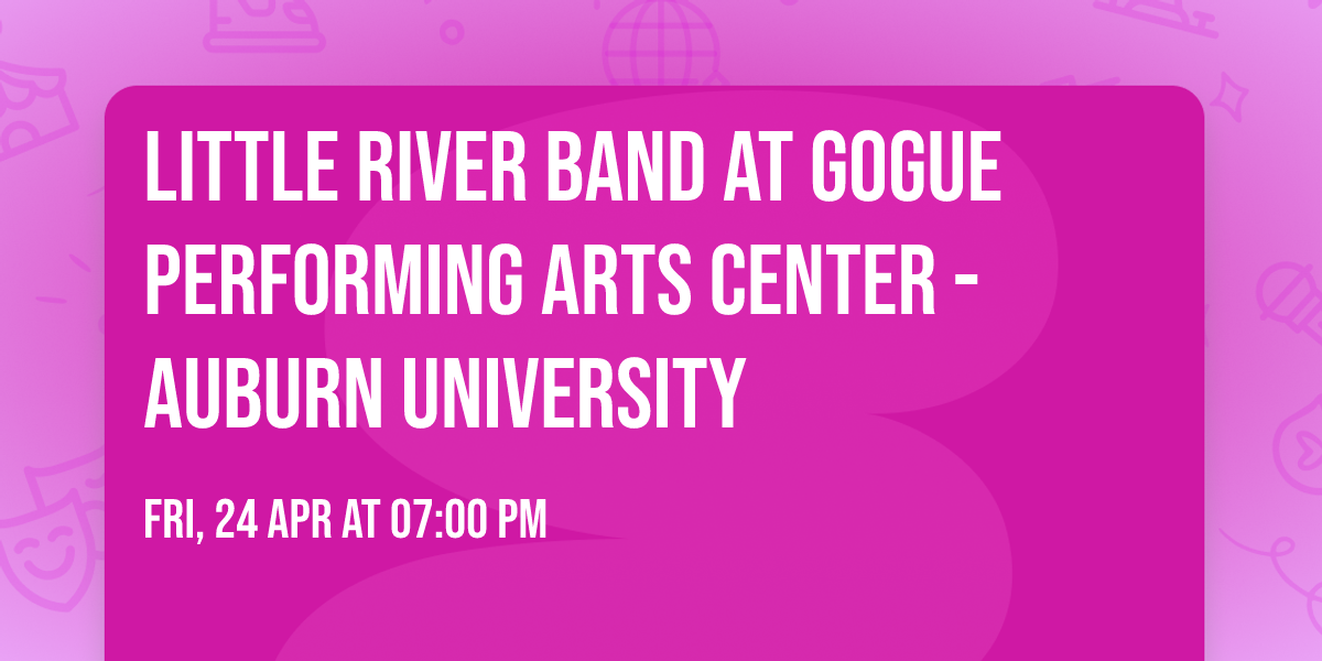 Little River Band at Gogue Performing Arts Center - Auburn University