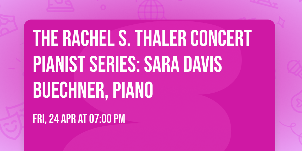 The Rachel S. Thaler Concert Pianist Series: Sara Davis Buechner, piano