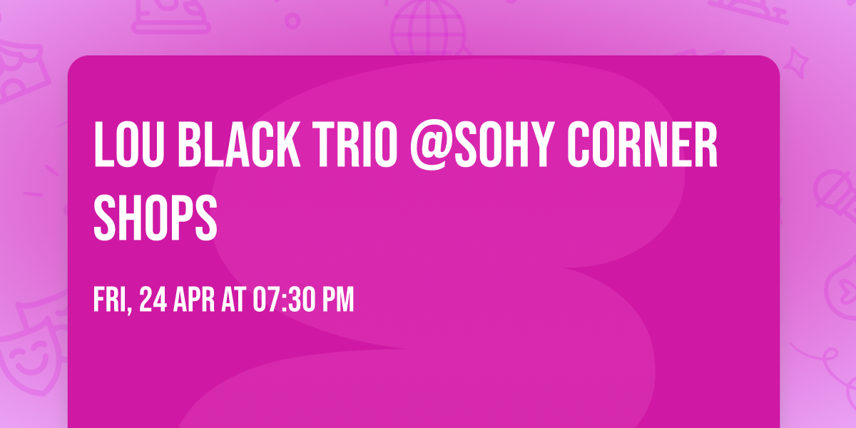 Lou Black Trio @SoHy Corner Shops