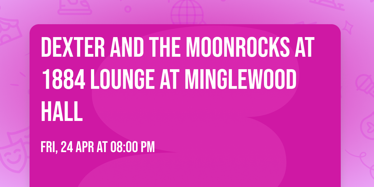 Dexter and the Moonrocks at 1884 Lounge at Minglewood Hall