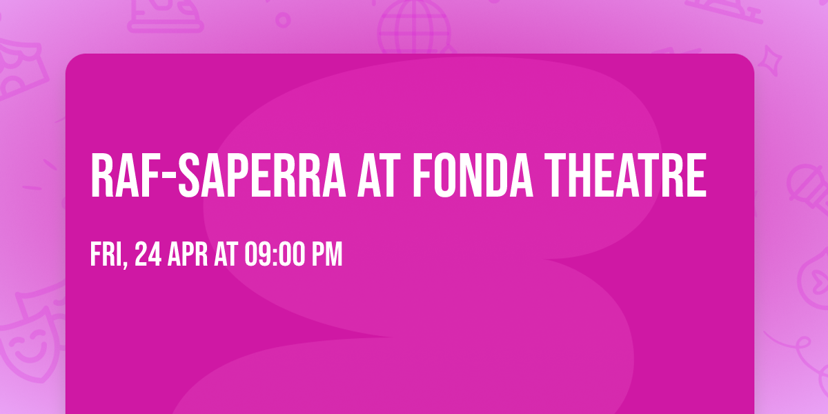 Raf-Saperra at Fonda Theatre