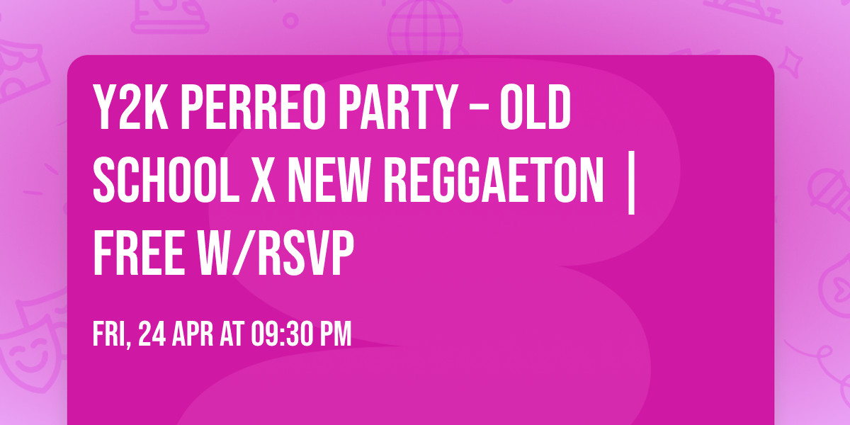 Y2K Perreo Party \u2013 Old School x New Reggaeton | Free w\/RSVP