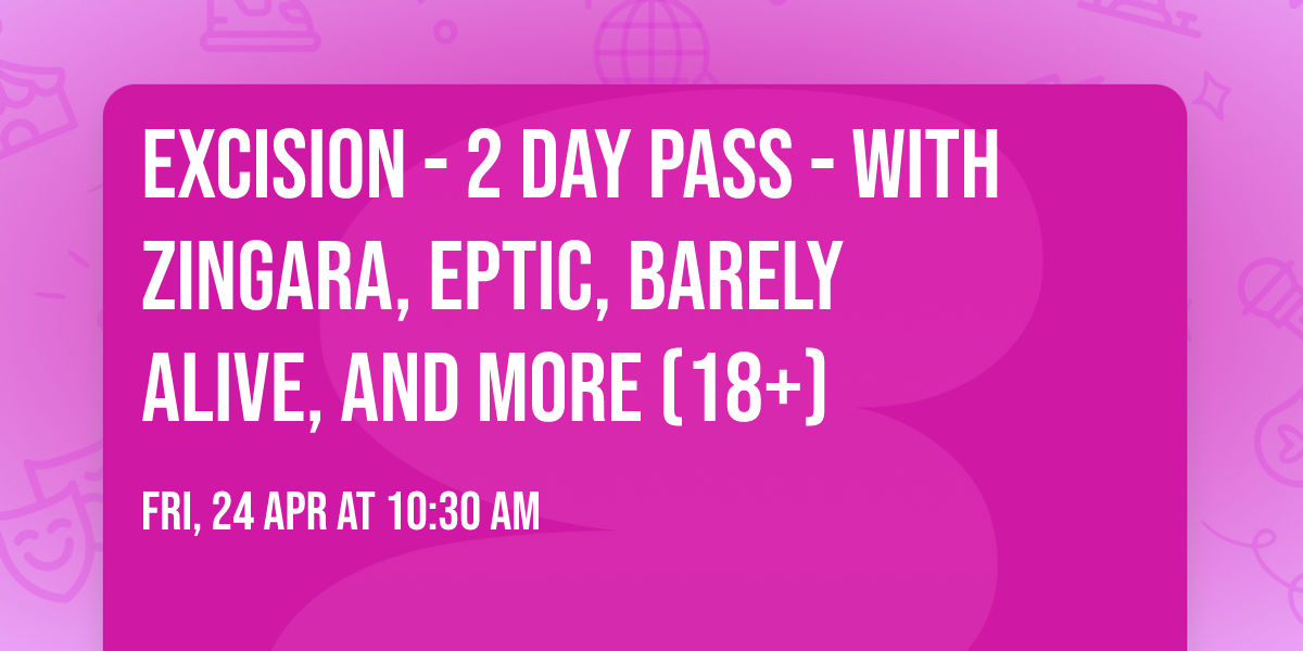 Excision - 2 Day Pass - with Zingara, Eptic, Barely Alive, and more (18+)