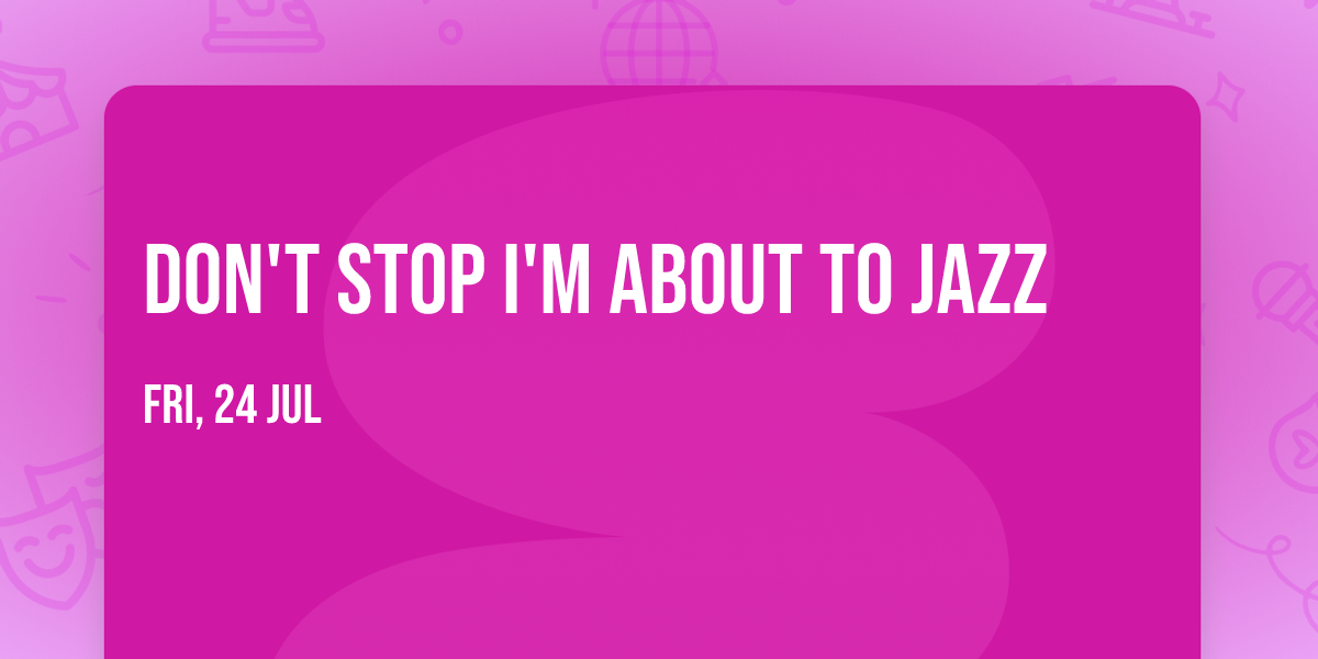 Don't Stop I'm About to JAZZ