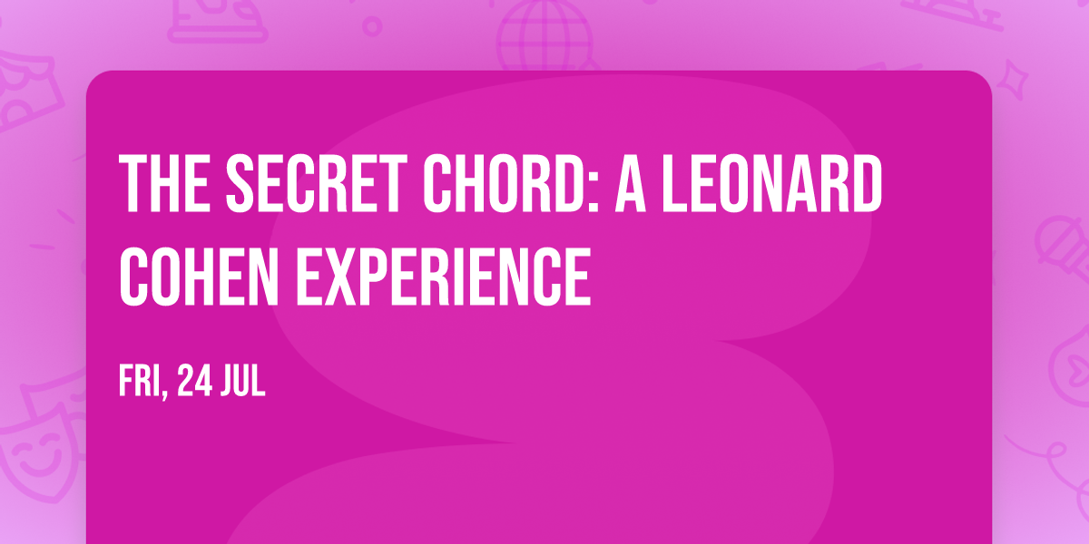 The Secret Chord: A Leonard Cohen Experience