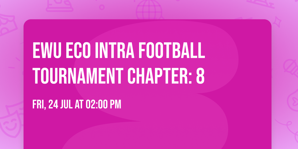 EWU ECO INTRA FOOTBALL TOURNAMENT CHAPTER: 8