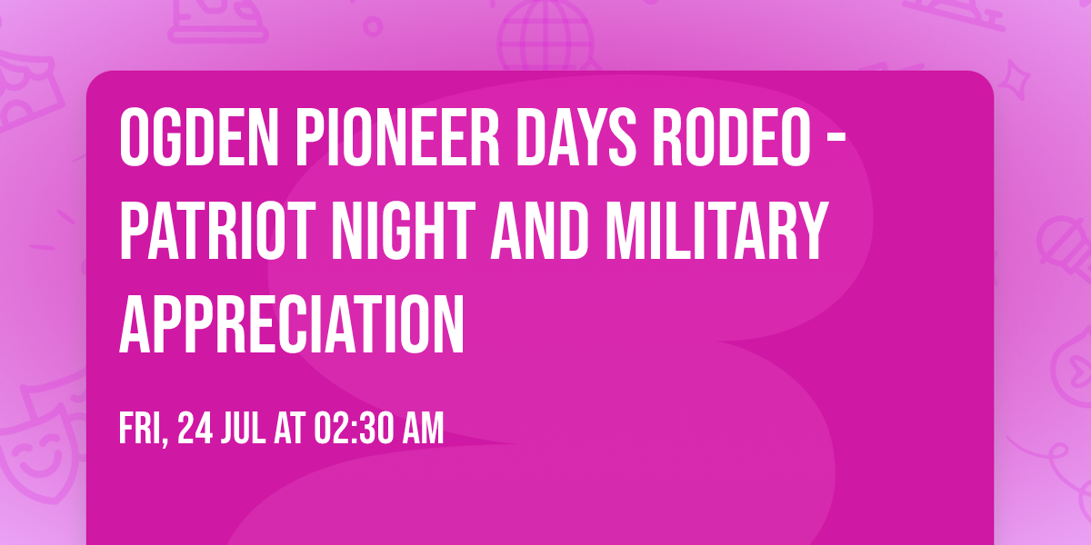 Ogden Pioneer Days Rodeo - Patriot Night and Military Appreciation