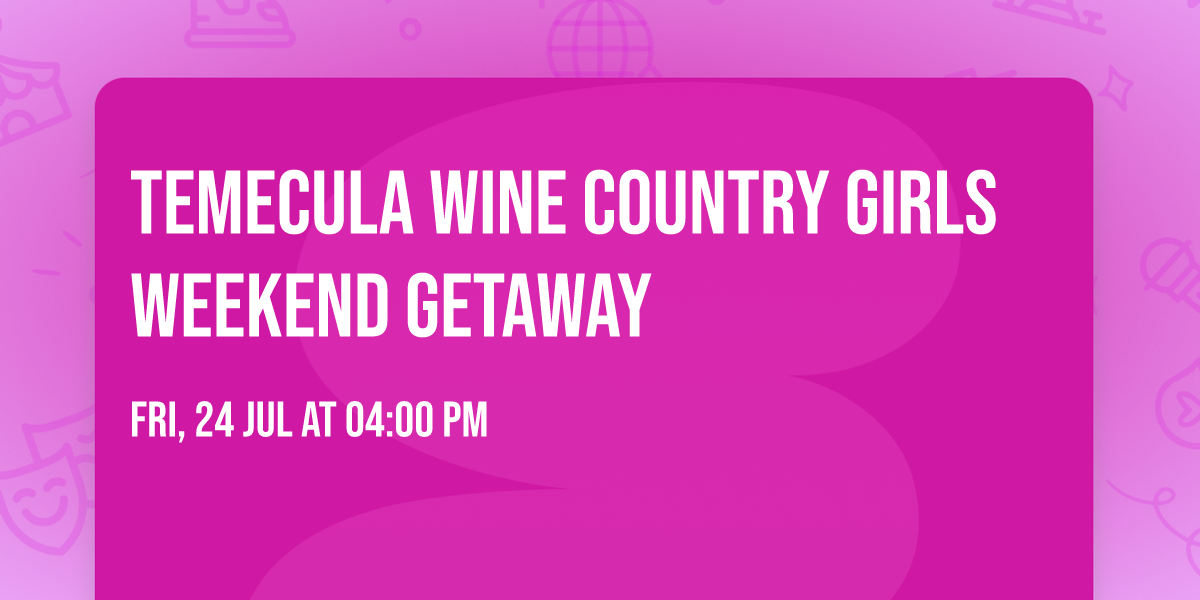 Temecula Wine Country Girls Weekend Getaway