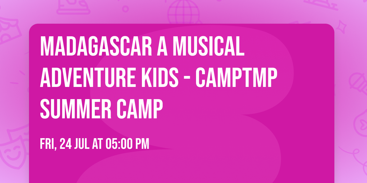 Madagascar A Musical Adventure KIDS - CampTMP Summer Camp