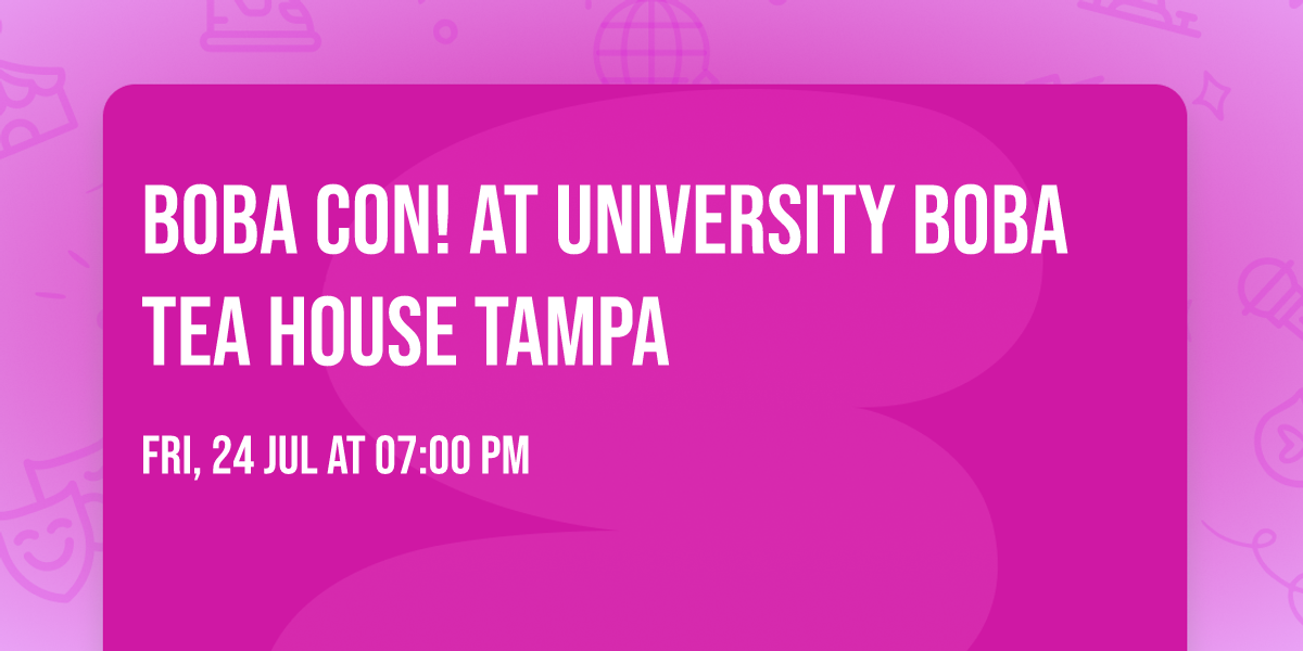 BOBA CON! at University Boba Tea House Tampa