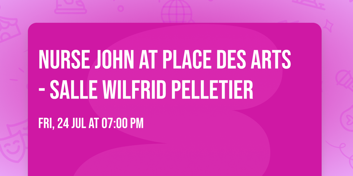 Nurse John at Place Des Arts - Salle Wilfrid Pelletier