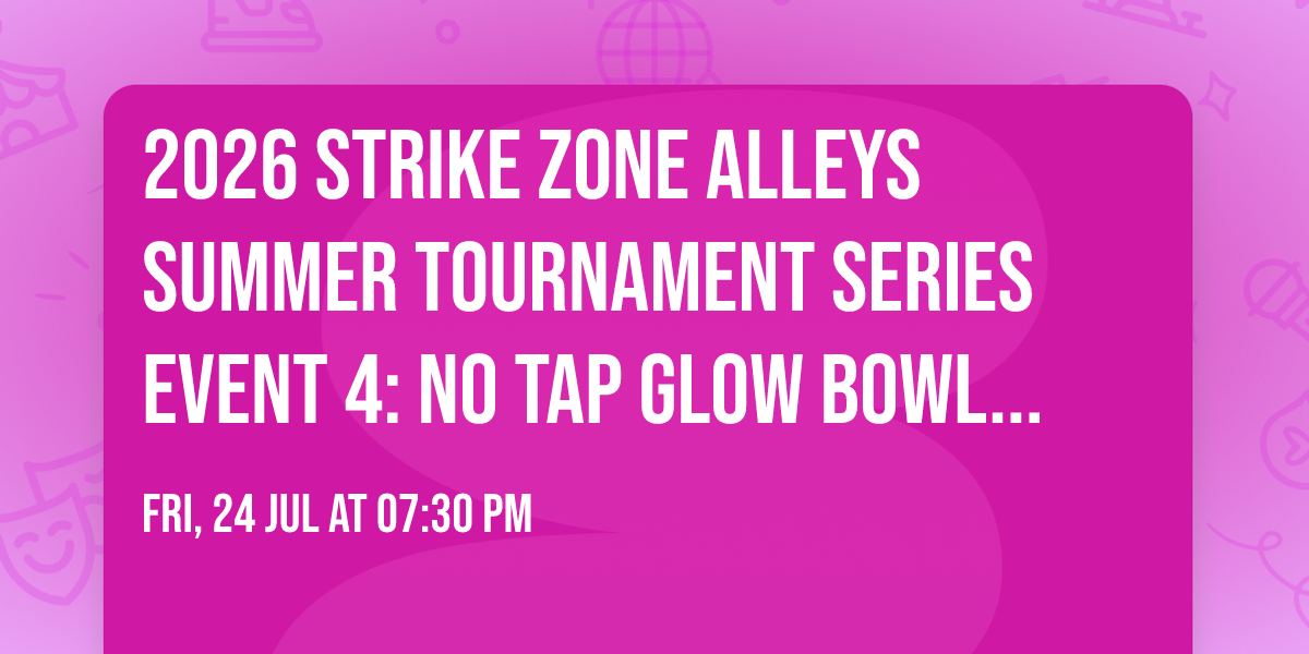2026 Strike Zone Alleys Summer Tournament Series Event 4: No Tap GLOW BOWLING)