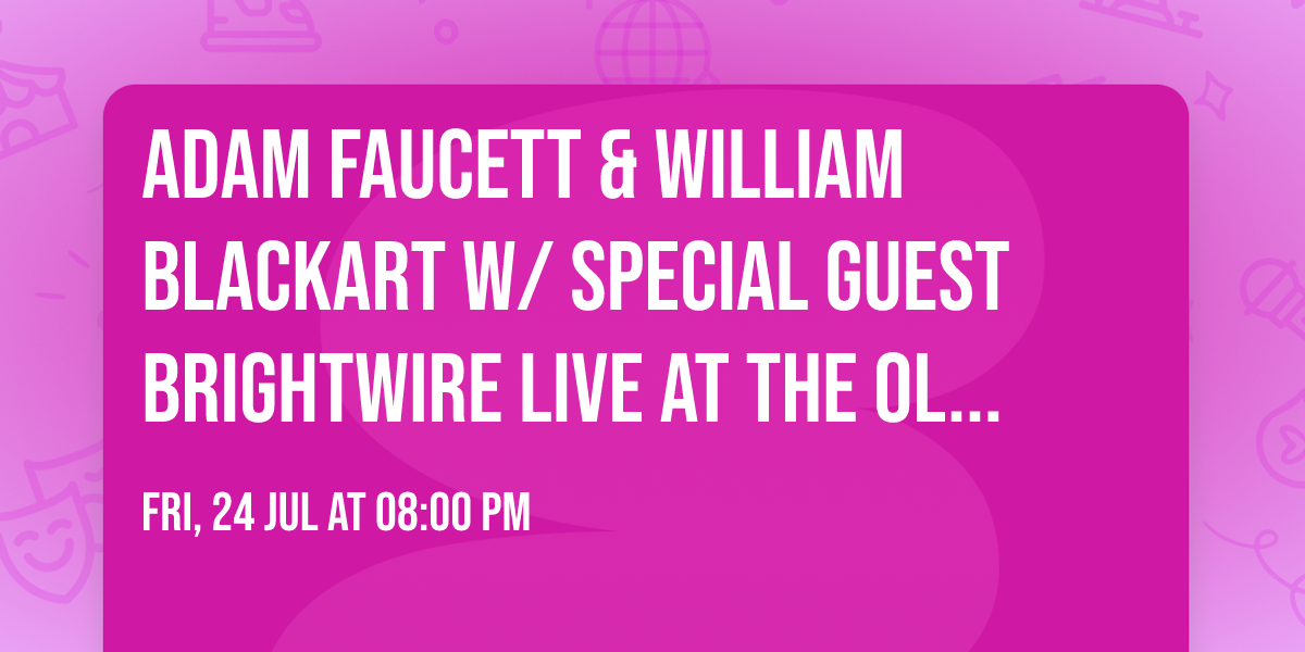 ADAM FAUCETT & WILLIAM BLACKART W\/ SPECIAL GUEST BRIGHTWIRE LIVE AT THE OLD QUARTER
