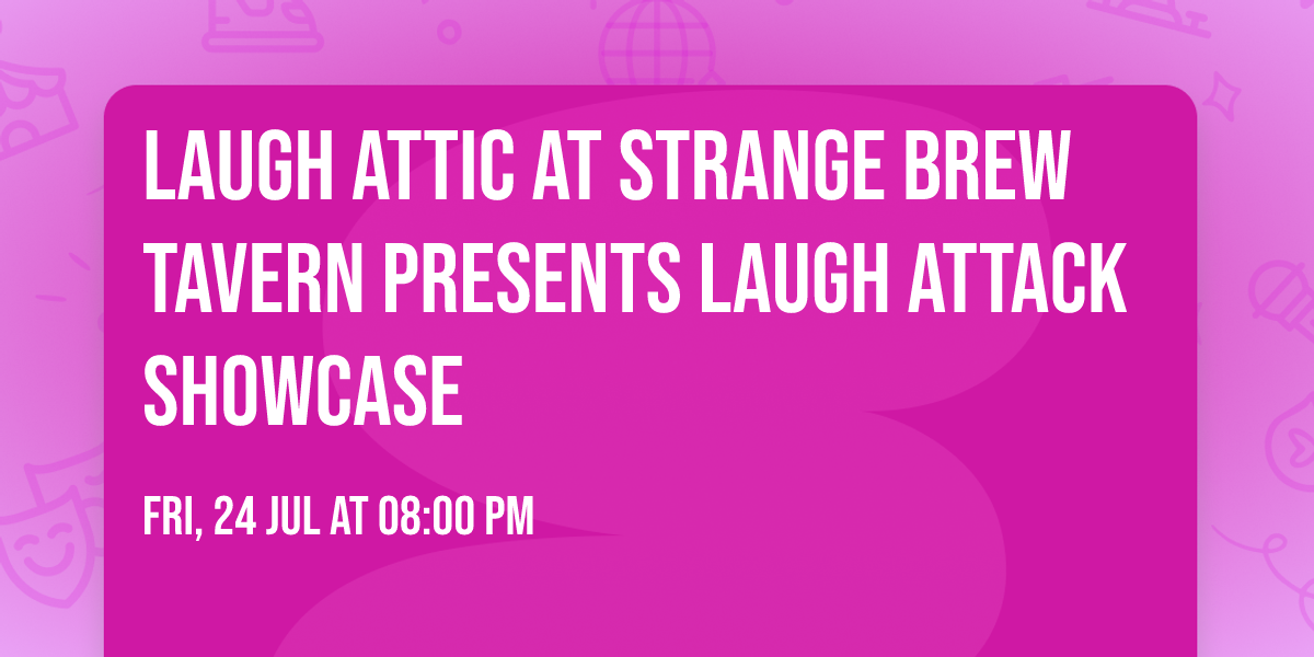 Laugh Attic at Strange Brew Tavern Presents Laugh Attack Showcase
