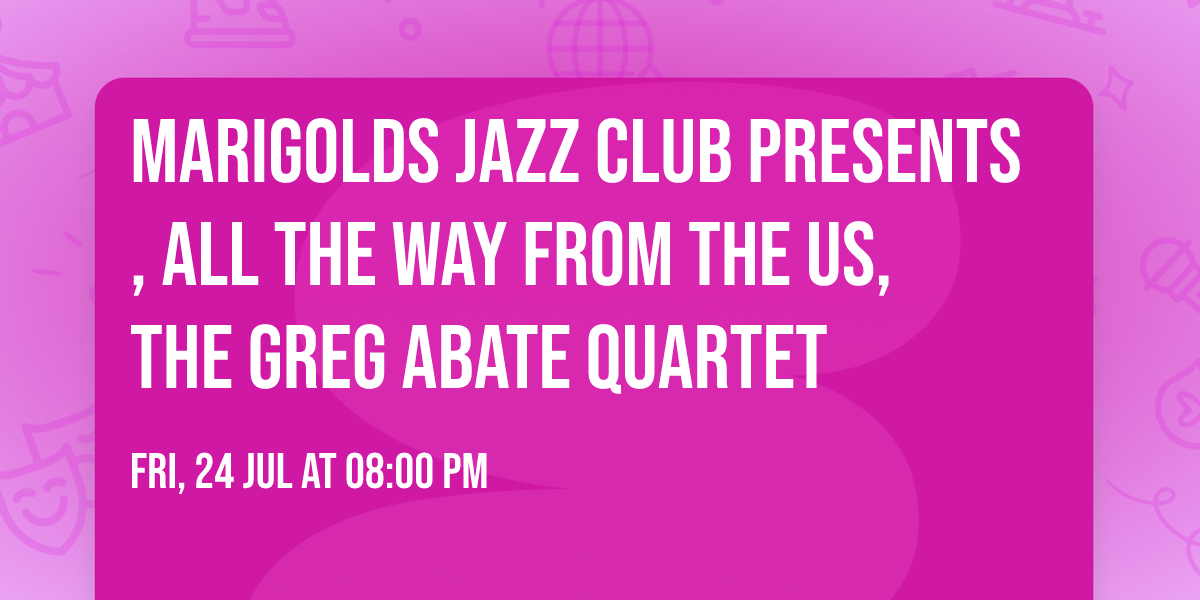 Marigolds Jazz Club presents, all the way from the US, the Greg Abate Quartet