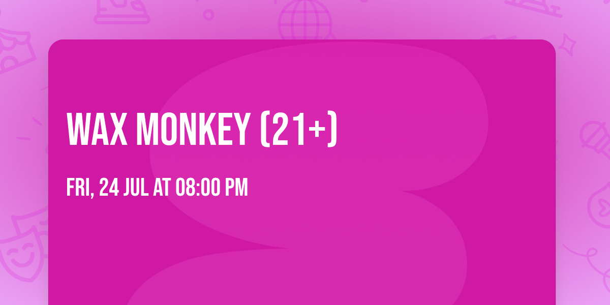 Wax Monkey (21+)
