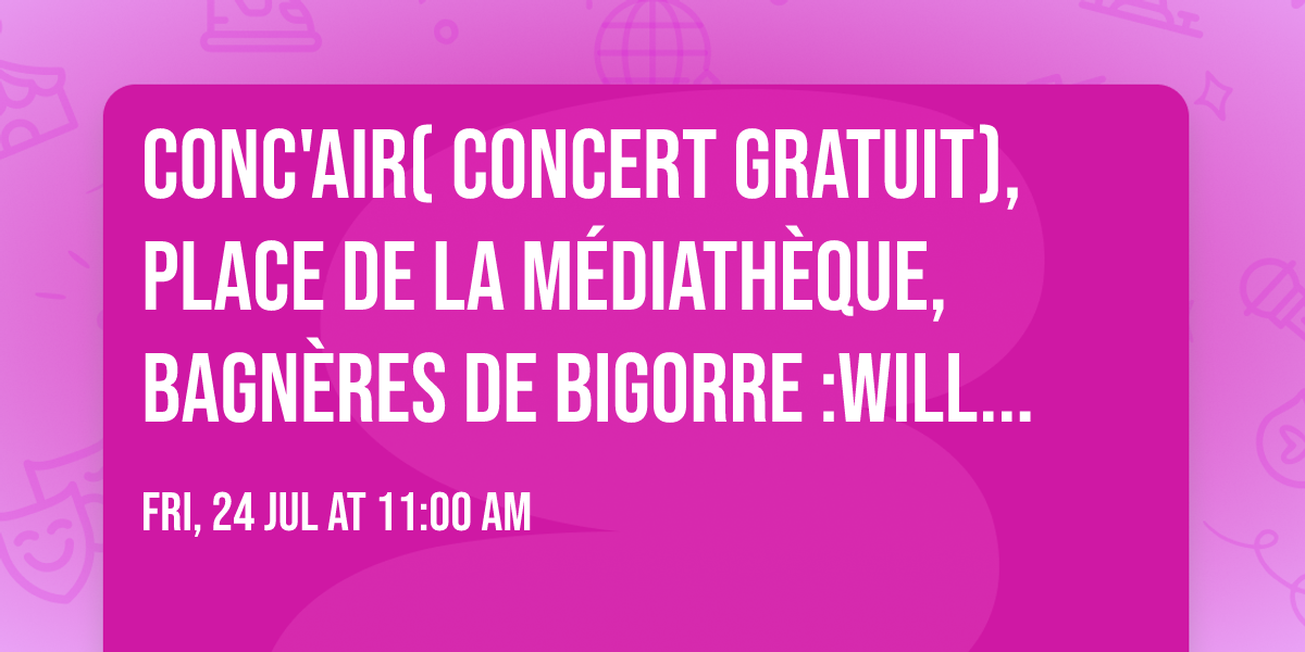Conc'Air( concert gratuit), place de la M\u00e9diath\u00e8que, Bagn\u00e8res de Bigorre :William Winterstin, piano