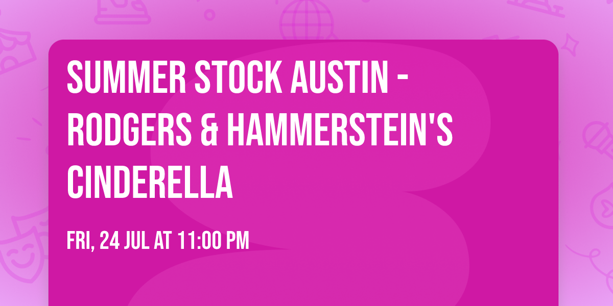 Summer Stock Austin - Rodgers & Hammerstein's Cinderella