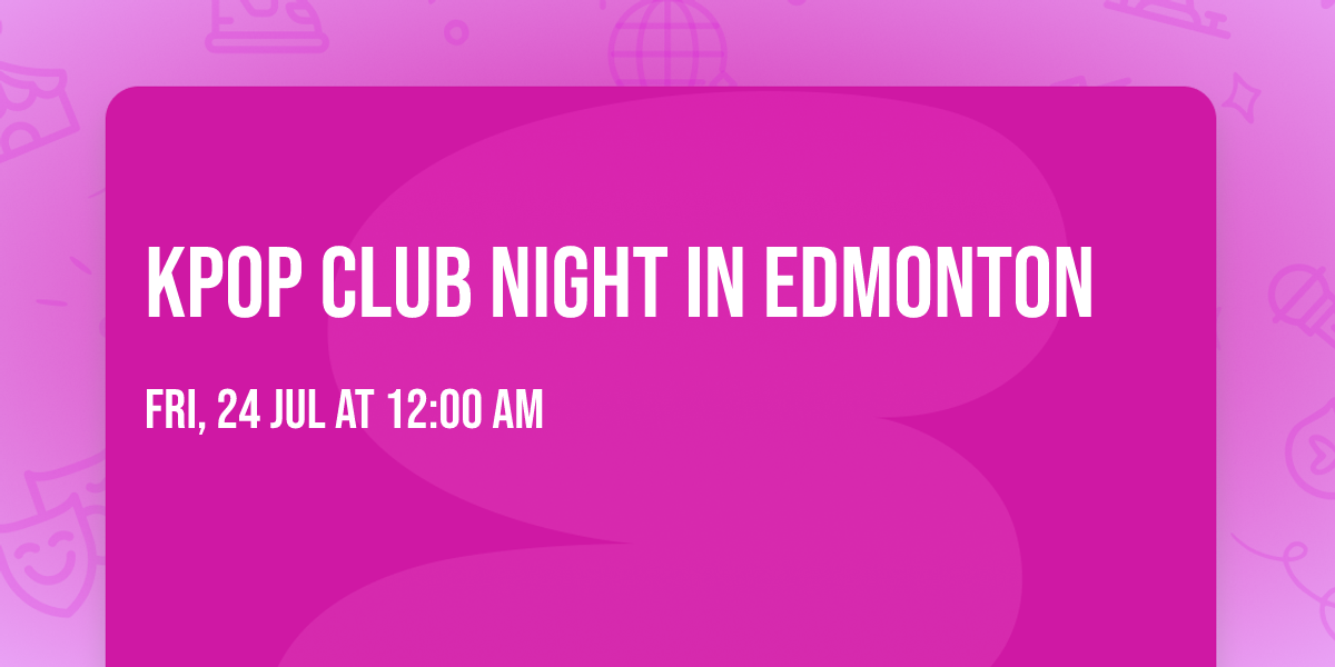 Kpop Club Night in Edmonton