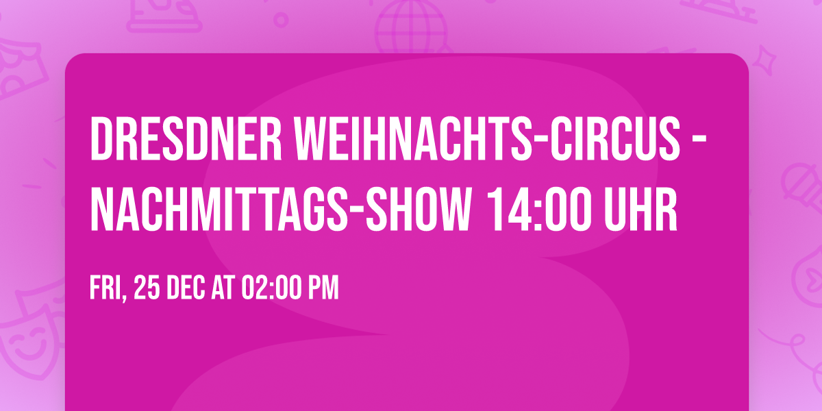 Dresdner Weihnachts-Circus - Nachmittags-Show 14:00 Uhr