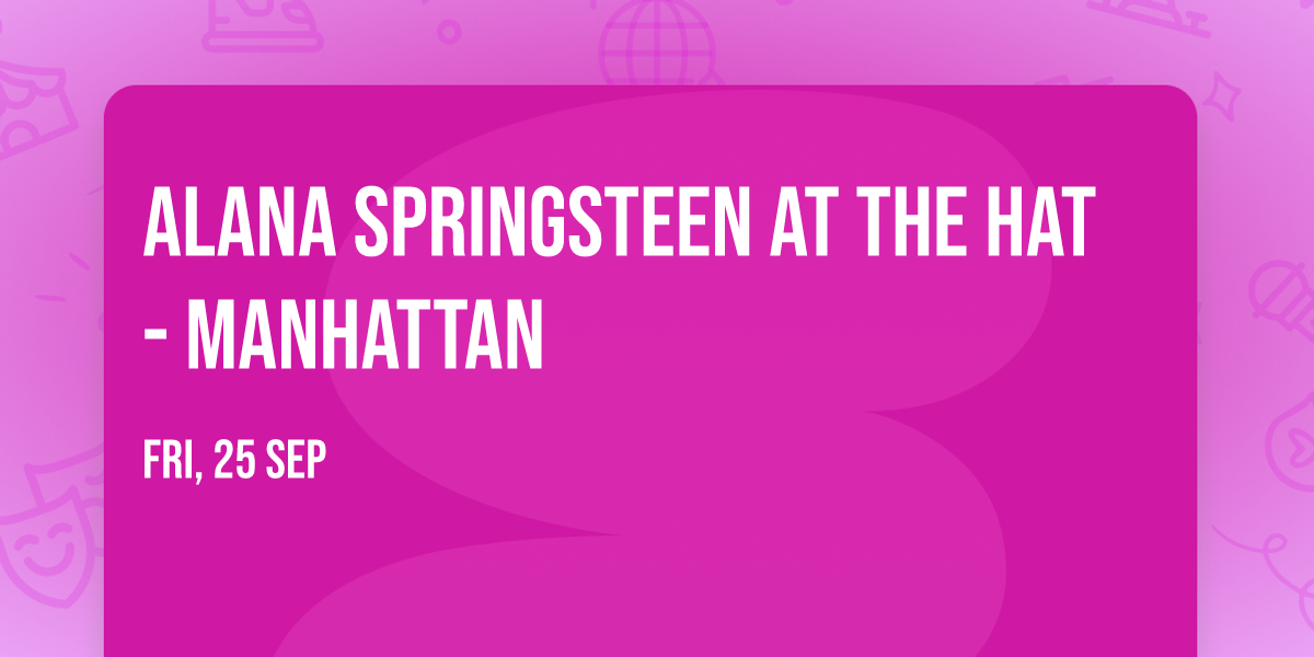 Alana Springsteen at The Hat - Manhattan