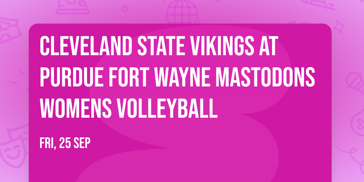 Cleveland State Vikings at Purdue Fort Wayne Mastodons Womens Volleyball
