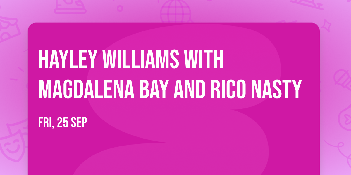 Hayley Williams with Magdalena Bay and Rico Nasty