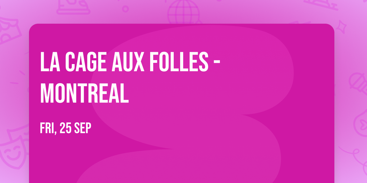La Cage Aux Folles - Montreal