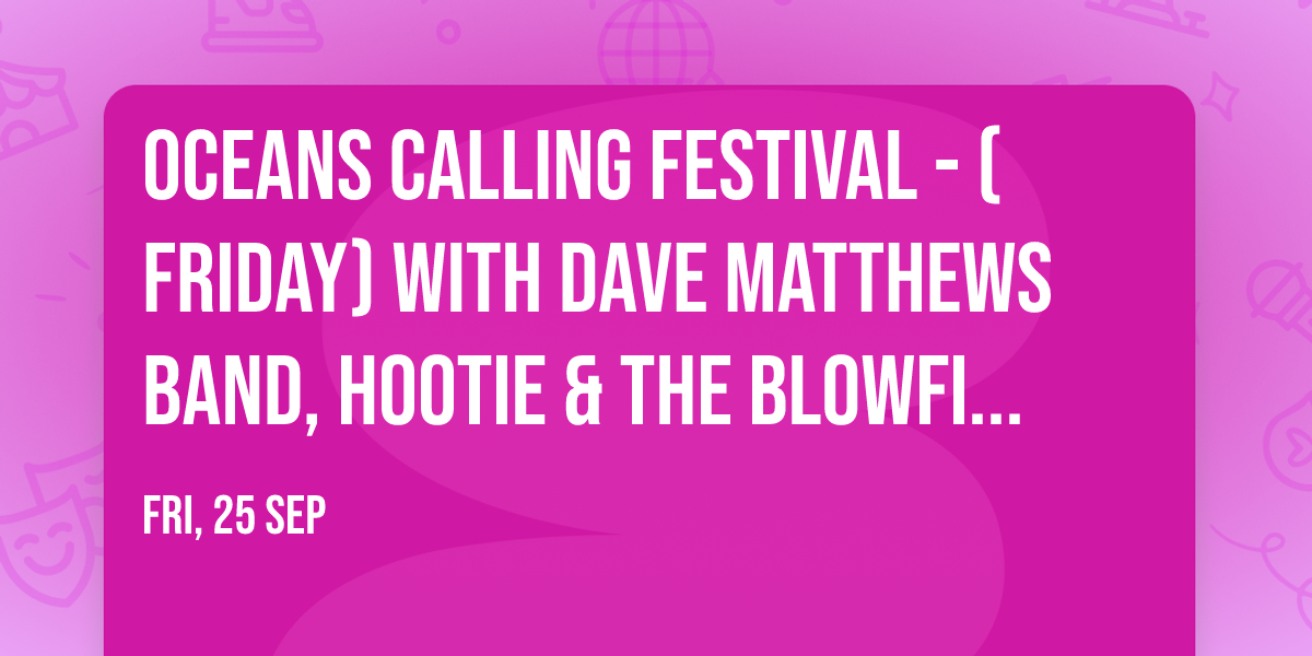 Oceans Calling Festival - (Friday) with Dave Matthews Band, Hootie & The Blowfish, and more!