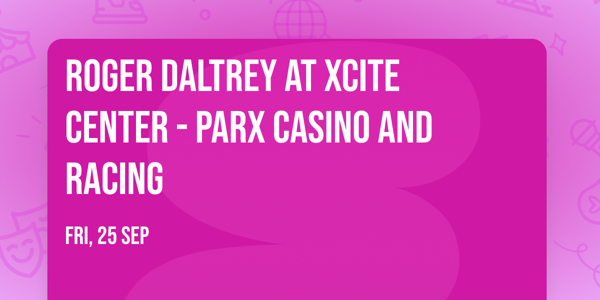 Roger Daltrey at Xcite Center - Parx Casino and Racing