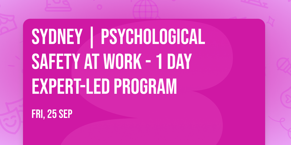 Sydney | Psychological Safety at Work\u00ae - 1 Day Expert-Led Program