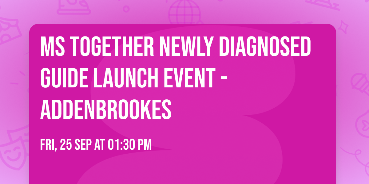 MS Together Newly Diagnosed Guide Launch Event - Addenbrookes