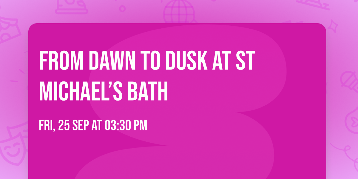 From Dawn to Dusk at St Michael\u2019s Bath