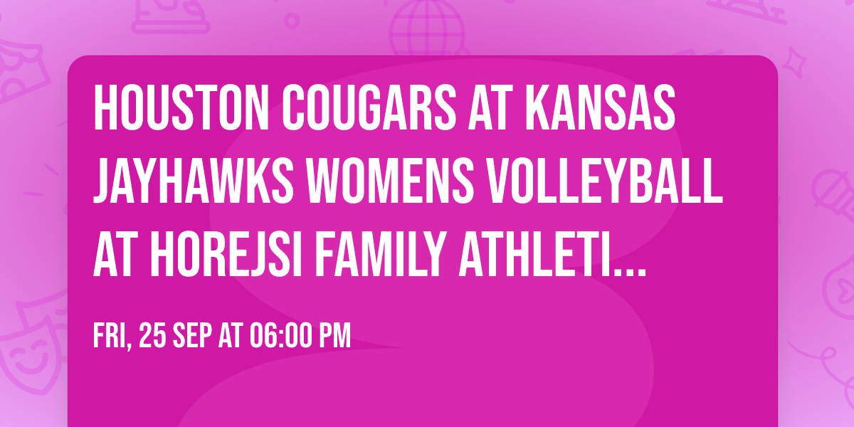 Houston Cougars at Kansas Jayhawks Womens Volleyball at Horejsi Family Athletics Center