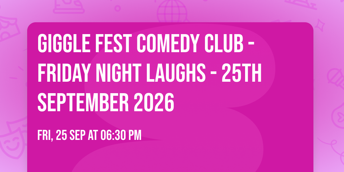 Giggle Fest Comedy Club - Friday Night Laughs - 25th September 2026