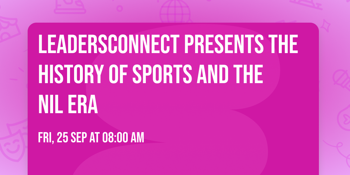 LeadersConnect Presents The History of Sports and the NIL Era