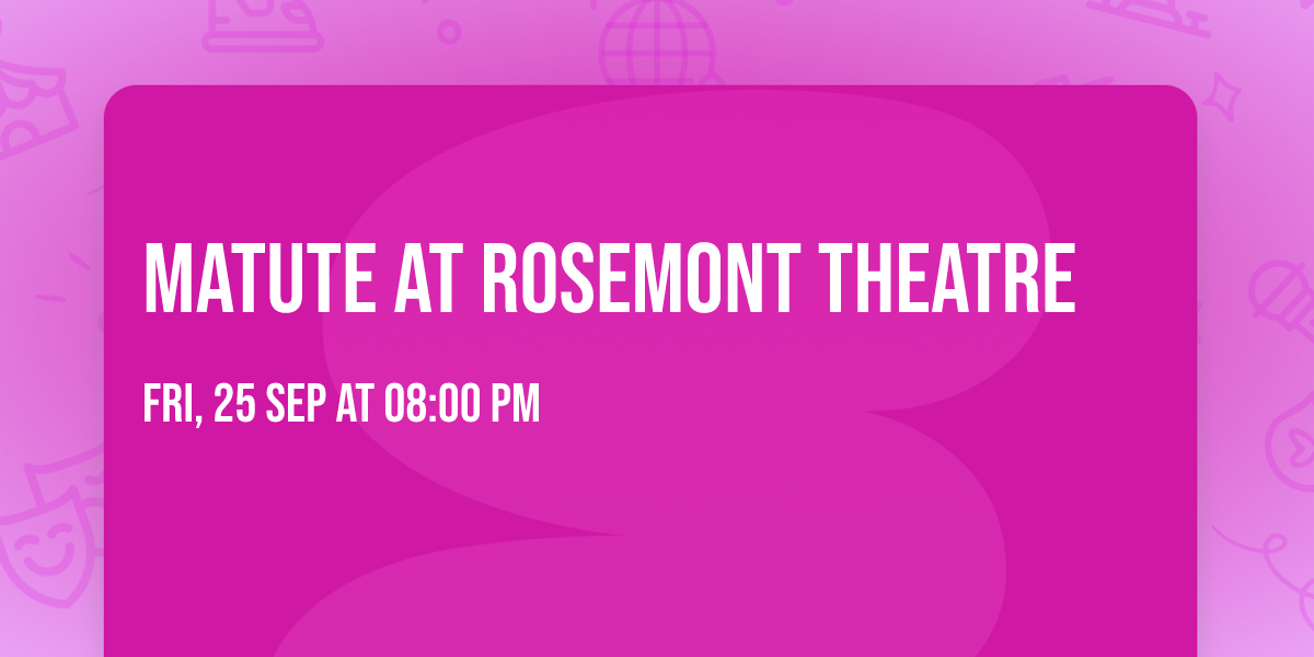 Matute at Rosemont Theatre