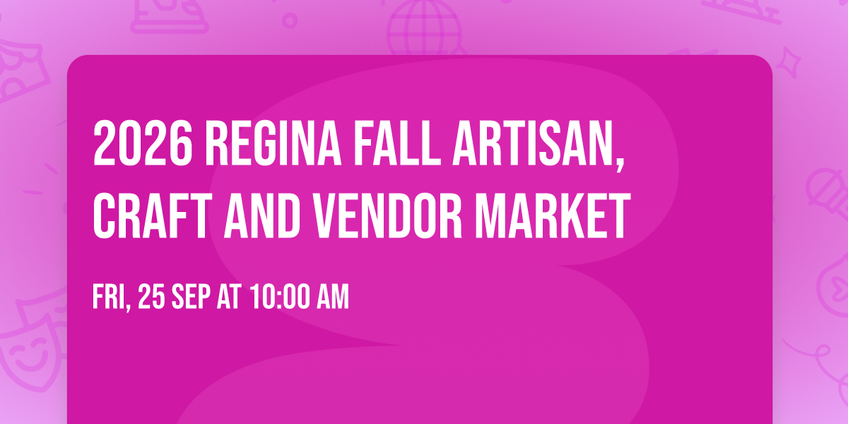 2026 Regina Fall Artisan,Craft And Vendor Market