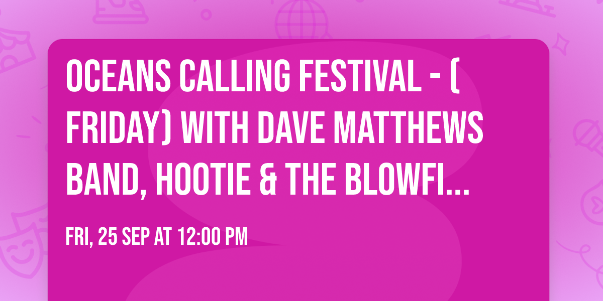 Oceans Calling Festival - (Friday) with Dave Matthews Band, Hootie & The Blowfish, and more!