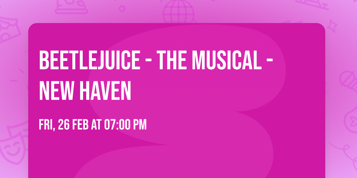 Beetlejuice - The Musical - New Haven