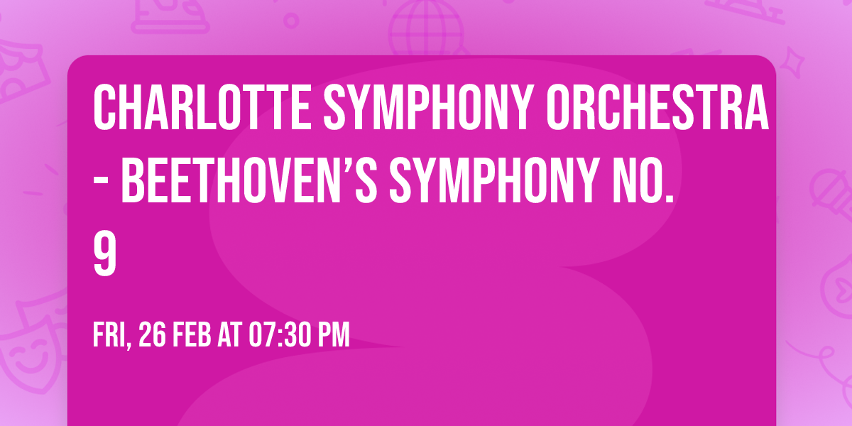 Charlotte Symphony Orchestra - Beethoven\u2019s Symphony No. 9