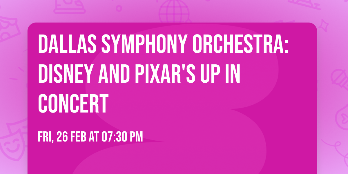 Dallas Symphony Orchestra: Disney and Pixar's Up In Concert