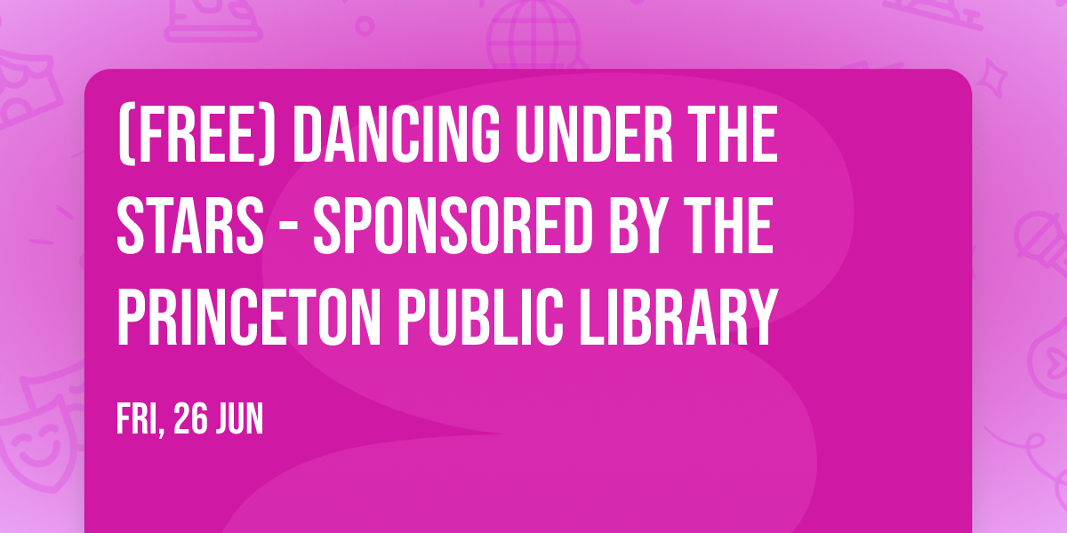 (FREE) Dancing Under the Stars - sponsored by the Princeton Public Library
