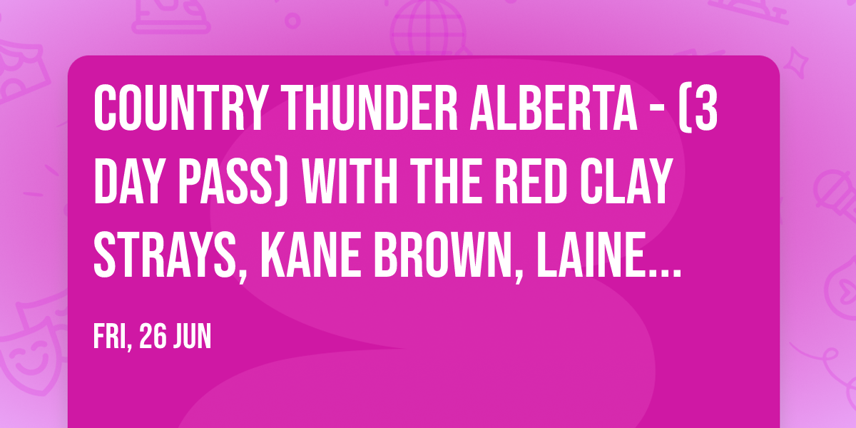 Country Thunder Alberta - (3 Day Pass) with The Red Clay Strays, Kane Brown, Lainey Wilson
